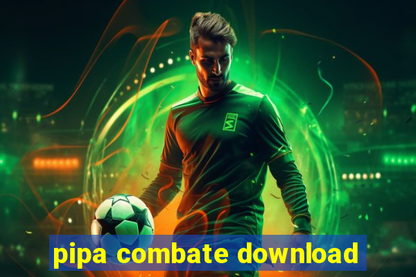 pipa combate download